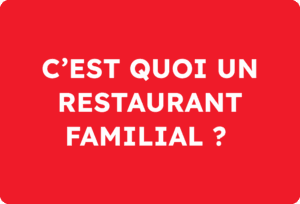C’est quoi un restaurant familial