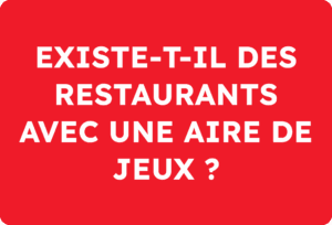 Existe-t-il des restaurants avec une aire de jeux