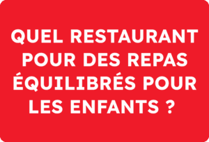 Quel restaurant pour des repas équilibrés pour les enfants