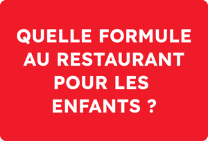 Quelle formule au restaurant pour les enfants